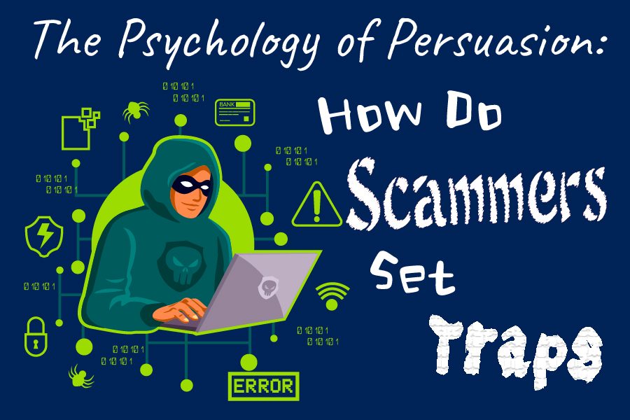 The Psychology of Persuasion: How Do Scammers Set Traps