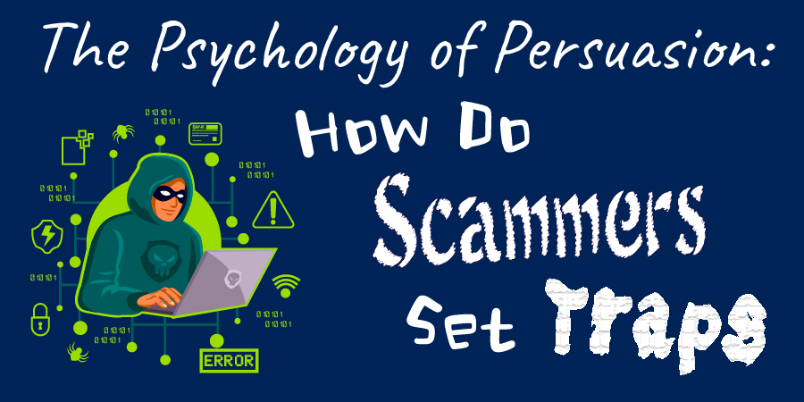 The Psychology of Persuasion: How Do Scammers Set Traps